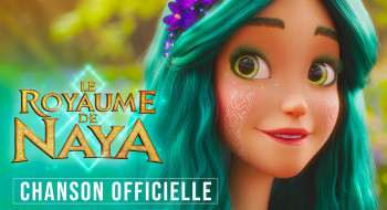 LE ROYAUME DE NAYA | CHANSON OFFICIELLE DU FILM